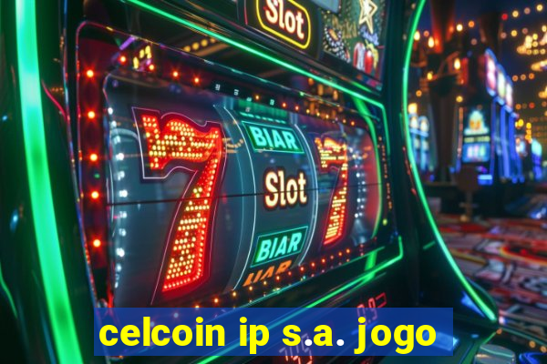 celcoin ip s.a. jogo